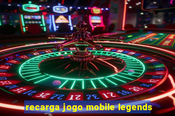 recarga jogo mobile legends